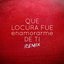 Que Locura Fue Enamorarme de Ti (Remix)