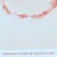 Leaving Home Is Going Home [Explicit]