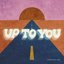 Up to You