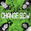 Change Slow