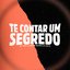 Te Contar um Segredo
