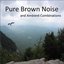 Pure Brown Noise and Ambient Combinations (Loopable and without Fade)