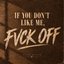 If You Don’t Like Me, Fvck Off - Single
