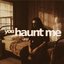 you haunt me