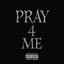 Pray 4 Me.