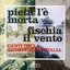 Pietà l'è morta / fischia il vento