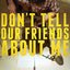 Don't Tell Our Friends About Me