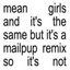 mean girls and it's the same but it's a mailpup remix so it's not - Single