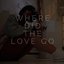 Where Did the Love Go