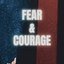 Fear & Courage