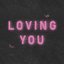 L O V I N G Y O U
