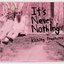 It's Never Nothing