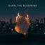 Burn the Blueprint