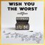 Wish You the Worst