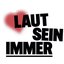 LAUT SEIN (IMMER)