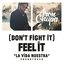 (Don't Fight It) Feel It [AronChupa Edit [La Vida Nuestra Soundtrack]]