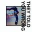 They Told You Wrong - Single