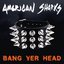 Bang Yer Head