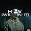 How (we doin' it)