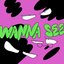 Wanna See