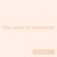 Too Good at Goodbyes
