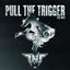 PULL THE TRIGGER