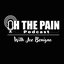 Oh the Pain Podcast with Joe Benigno