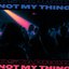 not my thing