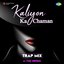 Kaliyon Ka Chaman - Trap Mix