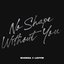 No Shape Without You