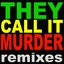 They Call It Murder - The Remixes