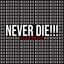 Never Die!!!