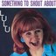 Something to Shout About