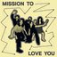 Mission To Love You