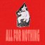 ALL FOR NOTHING