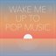 Wake Me Up To Pop Music