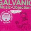 Galvanic Music-Objection