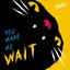 You Make Me Wait