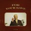 for your love