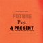 Future, Past & Present