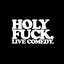 Holy Fuck. Live Comedy