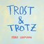 Trost & Trotz