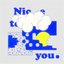 Nice to 密 you．
