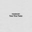 Your True Name - Single