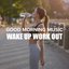Good Morning Music: Wake Up Workout