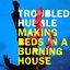 Making Beds in a Burning House