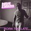 Born Too Late