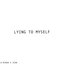 Lying to Myself