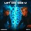 LET ME SEE U