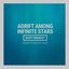 Adrift Among Infinite Stars